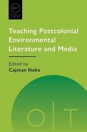 Teaching Postcolonial Environmental Literature And Media edito da Modern Language Association Of America