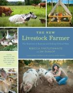 The New Livestock Farmer di Rebecca Thistlethwaite, Jim Dunlop edito da Chelsea Green Publishing Co