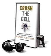 Crush the Cell: How to Defeat Terrorism Without Terrorizing Ourselves [With Earbuds] di Michael A. Sheehan edito da Findaway World