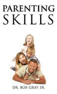 Parenting Skills di Bob Gray edito da XULON PR