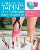 Kinesiology Taping for Rehab and Injury Prevention di Aliana Kim edito da Ulysses Press