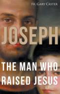 Joseph, the Man Who Raised Jesus di Gary Caster edito da SERVANT BOOKS