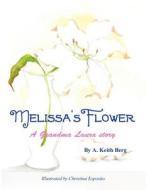 Melissa's Flower: A Grandma Laura Story di A. Keith Berg edito da America Star Books