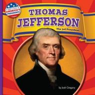 Thomas Jefferson: The 3rd President di Josh Gregory edito da BEARPORT PUB CO INC