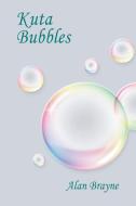 Kuta Bubbles di Alan Brayne edito da Booklocker.com, Inc.