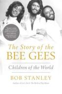 Children of the World: The Story of the Bee Gees di Bob Stanley edito da PEGASUS BOOKS
