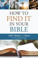 How to Find It in Your Bible: 1,001 Themes and Topics for Personal Study di Pamela L. Mcquade edito da BARBOUR PUBL INC