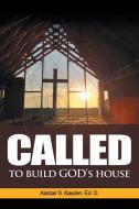 Called To Build God's House di Basden Ed. D. Alastair S. Basden Ed. D. edito da Xlibris US