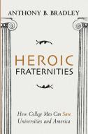 Heroic Fraternities di Anthony B. Bradley edito da Wipf and Stock