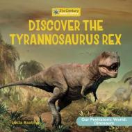 Discover the Tyrannosaurus Rex di Lucia Raatma edito da CHERRY LAKE PUB