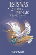 Jesus Is & Was Always with Me: Throughout My Life di Eugene Mccann edito da LITFIRE PUB LLC