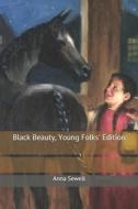 Black Beauty, Young Folks' Edition di Anna Sewell edito da Independently Published