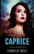 Caprice Sabrina Strong Series Book 4 di LORELEI BELL edito da Lightning Source Uk Ltd