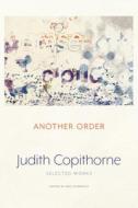 Another Order: The Selected Works of Judith Copithorne di Judith Copithorne edito da TALONBOOKS
