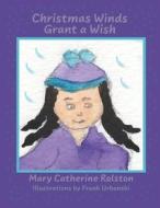 Christmas Winds Grant A Wish di Mary Catherine Rolston edito da Sodalight Publications