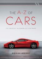 The A-Z of Cars: The Greatest Automobiles Ever Made di Hilton Holloway, Martin Buckley edito da Carlton Books