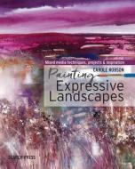 Painting Expressive Landscapes di Carole Robson edito da Search Press Ltd