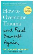 How To Overcome Trauma And Find Yourself Again di Dr Jessamy Hibberd edito da Octopus