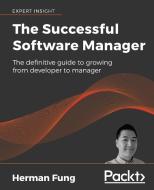 The Successful Software Manager di Herman Fung edito da Packt Publishing