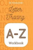 Letter Tracing A-Z: Alphabet Workbook di Mariusz Krukowski edito da INDEPENDENTLY PUBLISHED