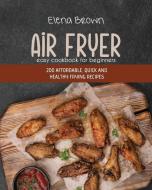 AIR FRYER EASY COOKBOOK FOR BEGINNERS: 2 di ELENA BROWN edito da LIGHTNING SOURCE UK LTD