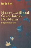Heart and Blood Circulatory Problems di Jan De Vries edito da Mainstream Publishing Company
