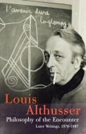 Philosophy of the Encounter: Later Writings, 1978-87 di Louis Althusser edito da VERSO