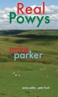 Real Powys di Mike Parker edito da Poetry Wales Press
