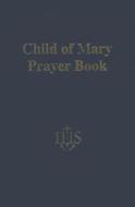 Child of Mary Prayer Book di Messenger edito da Messenger Publications