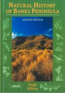 Natural History Of Banks Peninsula di Hugh Wilson edito da Canterbury University Press