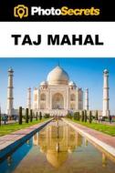 PhotoSecrets Taj Mahal di Andrew Hudson edito da PhotoSecrets