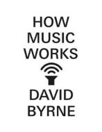 How Music Works di David Byrne edito da McSweeney's Books