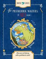 The Prehistoric Masters of Art, Volume 1: Discover Art History with a Prehistoric Twist! di Elise Wallace edito da WALTER FOSTER LIB