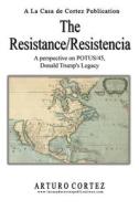 The Resistance/Resistencia di Cortez Arturo Cortez edito da Global Summit House