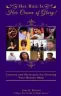 Her Hair Is Her Crown of Glory!: Lessons and Strategies for Growing Your Beauty Shop di Alan D. Benson edito da Createspace Independent Publishing Platform