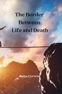 The Border Between Life and Death di Neha Corwin edito da germanistik.ch