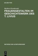 Frauengestalten Im Geschichtswerk Des T. Livius di Barbara Kowalewski edito da Walter de Gruyter