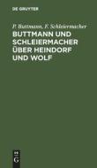 Buttmann und Schleiermacher über Heindorf und Wolf di P. Buttmann, F. Schleiermacher edito da De Gruyter