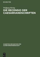 Die Recensio der Caesarhandschriften di Wolfgang Hering edito da De Gruyter