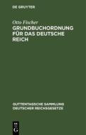 Grundbuchordnung für das Deutsche Reich di Otto Fischer edito da De Gruyter