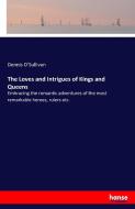 The Loves and Intrigues of Kings and Queens di Dennis O'Sullivan edito da hansebooks