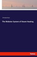 The Webster System of Steam Heating. di Anonymous edito da hansebooks