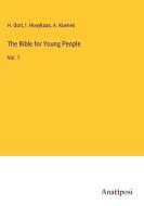 The Bible for Young People di H. Oort, I. Hooykaas, A. Kuenen edito da Anatiposi Verlag