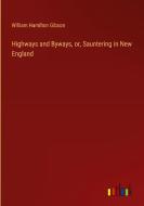 Highways and Byways, or, Sauntering in New England di William Hamilton Gibson edito da Outlook Verlag