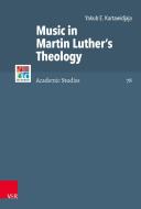 Music in Martin Luther's Theology di Yakub E. Kartawidjaja edito da Vandenhoeck + Ruprecht
