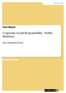 Corporate Social Responsibility - Public Relations di Paul Mayer edito da GRIN Publishing