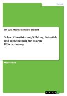 Solare Klimatisierung/Kühlung. Potentiale und Technologien zur solaren Kälteerzeugung di Jan Luca Plewa, Markus K. Weipert edito da GRIN Verlag