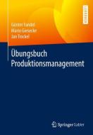 Übungsbuch Produktionsmanagement di Günter Fandel, Mario Giesecke, Jan Trockel edito da Springer Fachmedien Wiesbaden