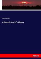 Arbroath and it's Abbey di David Miller edito da hansebooks
