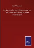 Die Geschichte der Elbgermanen vor der Völkerwanderung in ihren Hauptzügen di Paul Wislicenus edito da Salzwasser-Verlag GmbH
